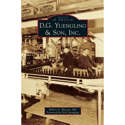 D.G. Yuengling & Son, Inc. - Hardcover