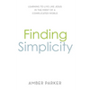 Finding Simplicity: Learning to Live Like Jesus in the Midst of a Complicated World - Paperback