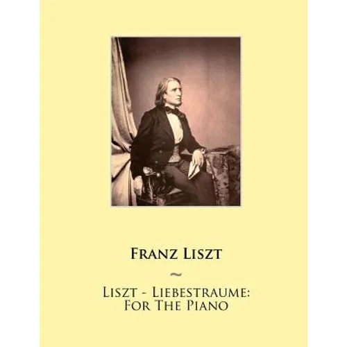 Liszt - Liebestraume: For The Piano - Paperback