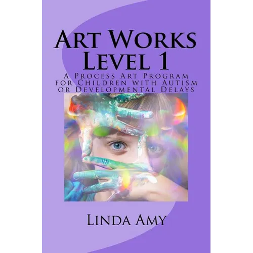 Art Works Level 1: A Process Art Program for Children with Autism or Developmental Delays - Paperback
