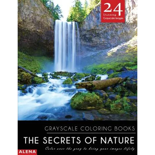 The Secrets of Nature: Grayscale coloring books: Color over the gray to bring your images lifely with 24 stunning grayscale images - Paperback