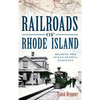 Railroads of Rhode Island: Shaping the Ocean State's Railways - Hardcover