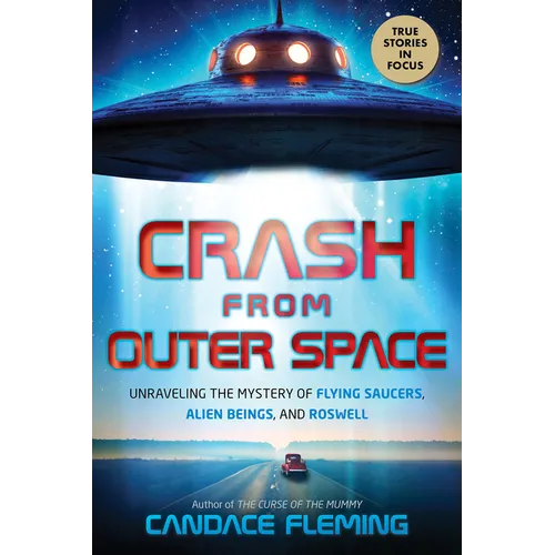 Crash from Outer Space: Unraveling the Mystery of Flying Saucers, Alien Beings, and Roswell - Hardcover