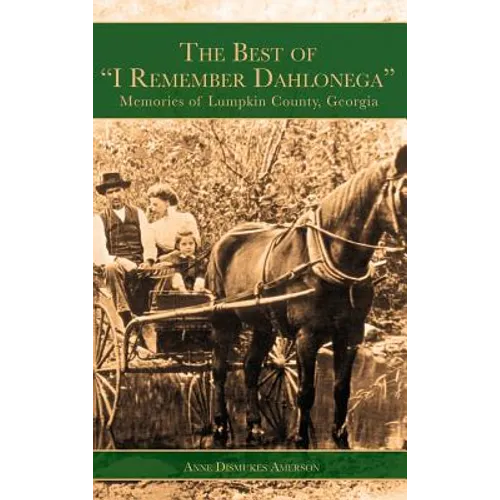 The Best of "I Remember Dahlonega": Memories of Lumpkin County, Georgia - Hardcover