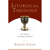 Liturgical Theology: The Church as Worshiping Community - Paperback