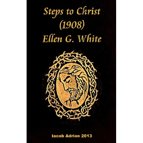 Steps to Christ 1908 Ellen G. White - Paperback