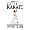 The Great Lie of Karate: and 25 Other Riffs, Rants and Random Ideas about Karate - Paperback
