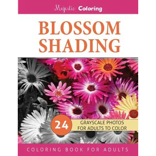 Blossom Shading: Grayscale Photo Coloring Book for Grown Ups - Paperback