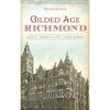 Gilded Age Richmond: Gaiety, Greed & Lost Cause Mania - Hardcover