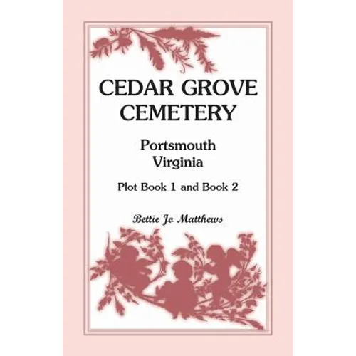 Cedar Grove Cemetery Portsmouth, Virginia, Plot Book 1 and 2 - Paperback