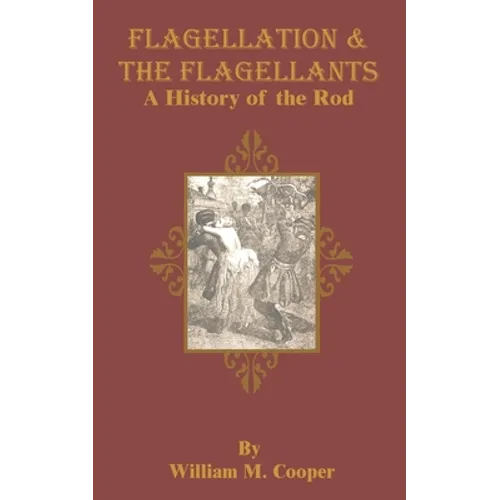 Flagellation & the Flagellants: A History of the Rod - Paperback
