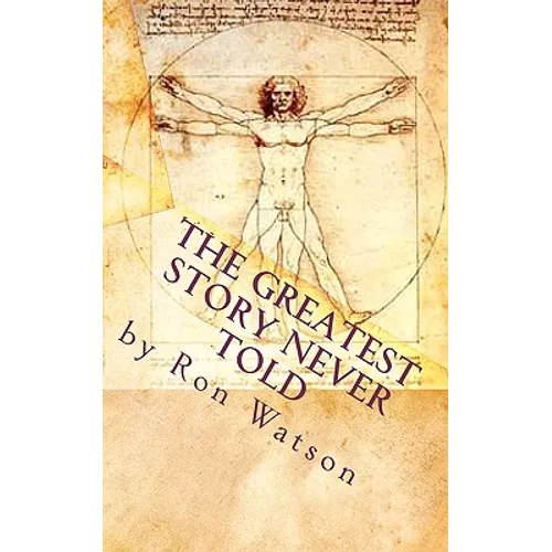 The Greatest Story NEVER Told: The Book That Will Change Your Life - Paperback