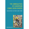 The Ambiguities of European Comic-Book Bikers: Navigating the Twists and Turns - Hardcover