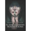 I'll Make My Arrows From Your Bones - Paperback