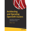 Architecting and Operating Openshift Clusters: Openshift for Infrastructure and Operations Teams - Paperback