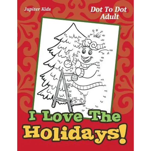 I Love The Holidays!: Dot To Dot Adult - Paperback