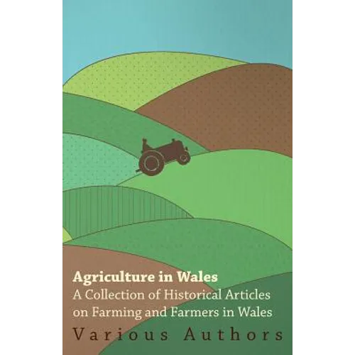 Agriculture in Wales - A Collection of Historical Articles on Farming and Farmers in Wales - Paperback