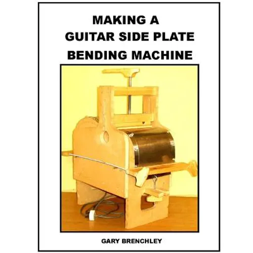 Making a Guitar Side Plate Bender - Paperback