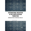 International Mediation in the South African Transition: Brokering Power in Intractable Conflicts - Paperback