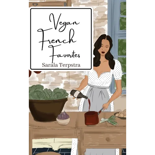Vegan French Favorites: 30 Beloved French Recipes Reimagined - Hardcover
