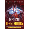 Medical Terminology: Quickly Build Your Medical Vocabulary Effective techniques for Pronouncing, Understanding & Memorizing Medical Terms (Easy to Fol - Paperback