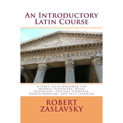 An Introductory Latin Course: A First Latin Grammar for Middle Schoolers, High Schoolers, College Students, Homeschoolers, and Self-Learners - Paperback
