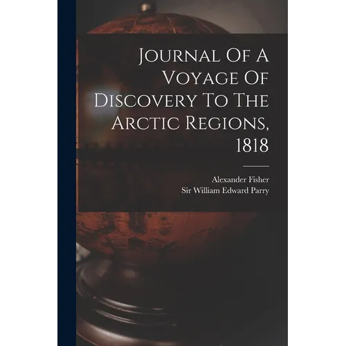 Journal Of A Voyage Of Discovery To The Arctic Regions, 1818 - Paperback