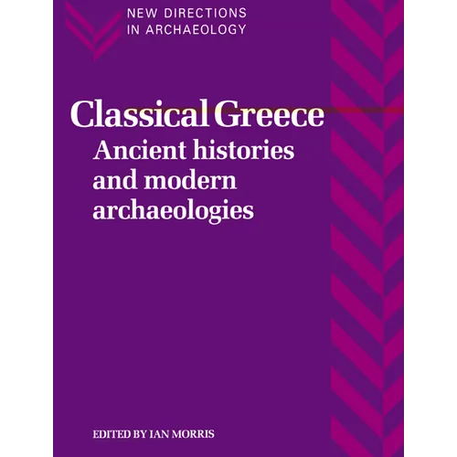 Classical Greece: Ancient Histories and Modern Archaeologies - Paperback