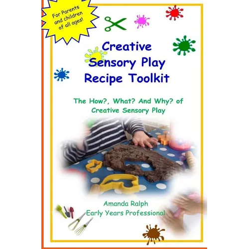 Creative Sensory Play Recipe Toolkit: The How? What? and Why? of Creative Sensory Play Recipes - Paperback