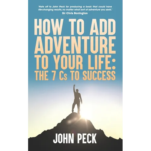 How to Add Adventure to Your Life: The Seven Cs to Success - Paperback