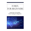 Forex For Beginners: Learn How To Get Rich Forex Trading For Beginners - Paperback