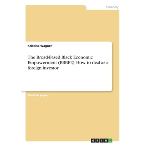 The Broad-Based Black Economic Empowerment (BBBEE). How to deal as a foreign investor - Paperback