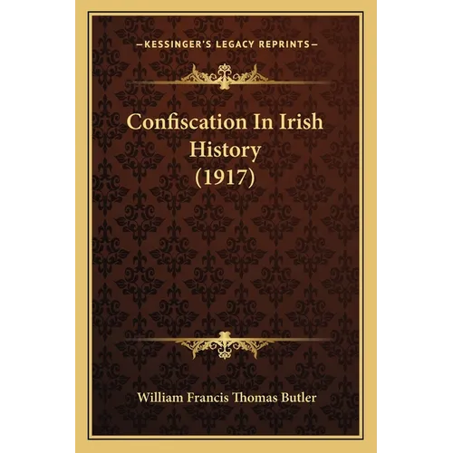 Confiscation In Irish History (1917) - Paperback