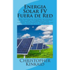 Energia Solar FV Fuera de Red: Cómo Construir Sistemas de Energía Solar FV para Sistemas de Potencias Aislados de Iluminación LED, Cámaras, Electróni - Paperback