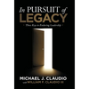 In Pursuit of Legacy: Three Keys to Enduring Leadership - Hardcover
