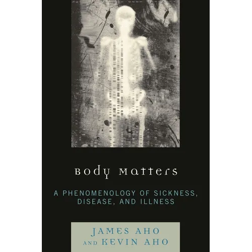 Body Matters: A Phenomenology of Sickness, Disease, and Illness - Paperback