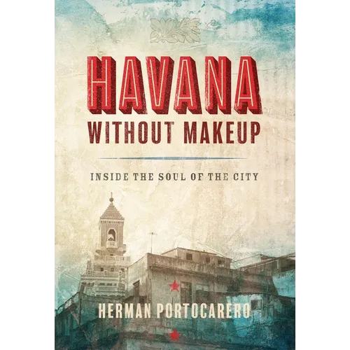 Havana Without Makeup: Inside the Soul of the City - Paperback