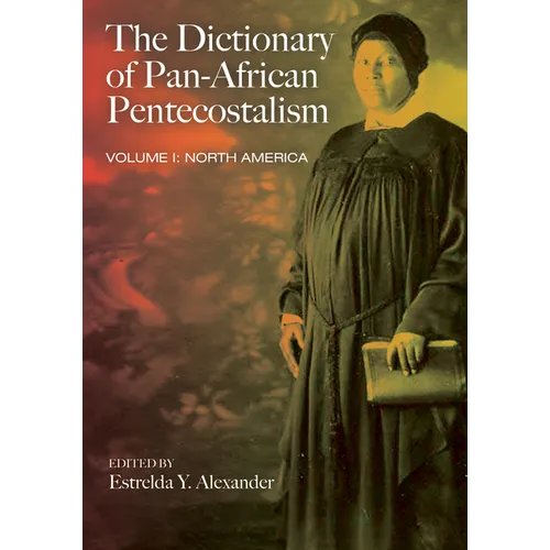 The Dictionary of Pan-African Pentecostalism, Volume One: North America - Paperback