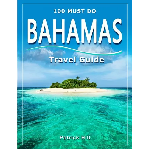 BAHAMAS Travel Guide: 100 Must Do! - Paperback
