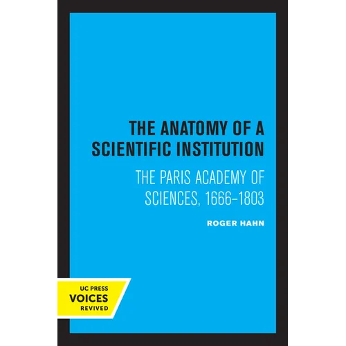 The Anatomy of a Scientific Institution: The Paris Academy of Sciences, 1666-1803 - Paperback