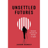 Unsettled Futures: Carceral Circuits and Old Age in Japan - Paperback