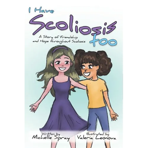 I Have Scoliosis too: A Story of Friendship and Hope throughout Scoliosis - Paperback
