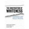 Construction of Whiteness: An Interdisciplinary Analysis of Race Formation and the Meaning of a White Identity - Paperback