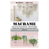 Macrame: Create Stunning Knotting for Your Home Decoration, Jewelry and Several Other Projects - Paperback