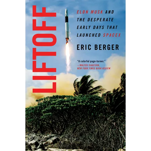 Liftoff: Elon Musk and the Desperate Early Days That Launched Spacex - Paperback