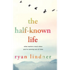 The Half-Known Life: What Matters Most When You're Running Out of Time - Hardcover