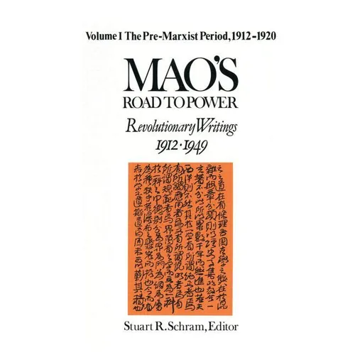 Mao's Road to Power: Revolutionary Writings, 1912-49: V. 1: Pre-Marxist Period, 1912-20: Revolutionary Writings, 1912-49 - Paperback
