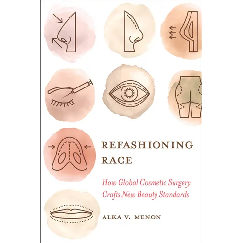 Refashioning Race: How Global Cosmetic Surgery Crafts New Beauty Standards - Paperback