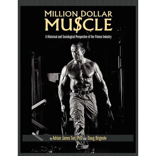 Million Dollar Muscle: A Historical and Sociological Perspective of the Fitness Industry - Paperback