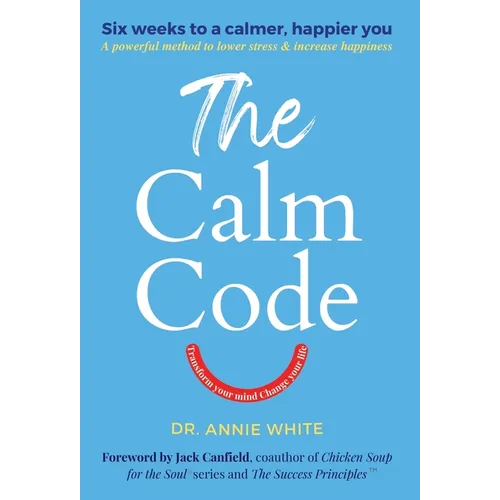 The Calm Code: Transform Your Mind, Change Your Life - Hardcover